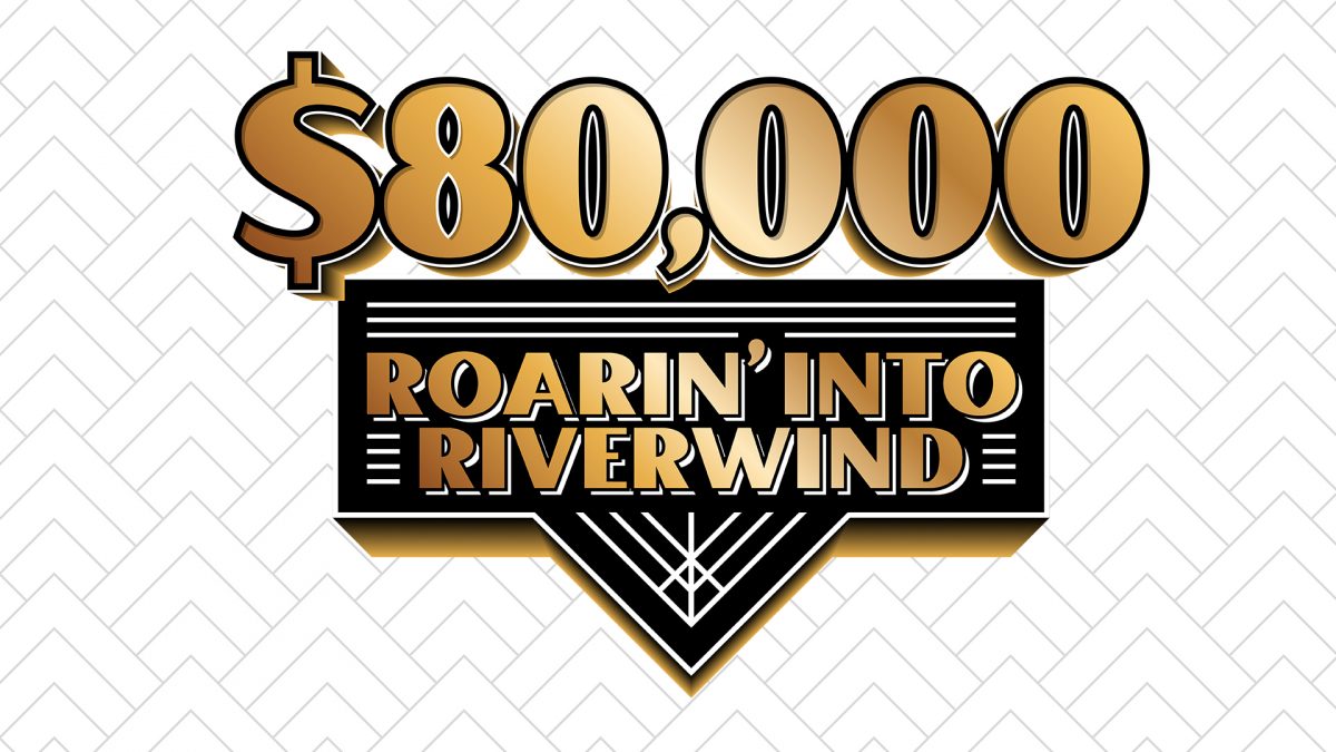 $80,000 Roarin' into Riverwind