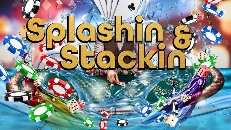 Splashin & Stackin